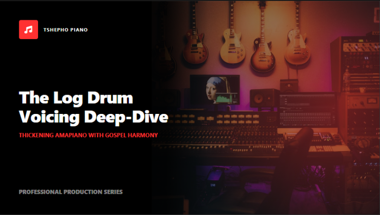 The Log Drum Voicing Deep-Dive: Thickening Amapiano with Gospel Harmony